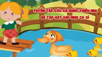 Tuyển Tập Các Ca Khúc Thiếu Nhi – Bé Tập Hát Hay Như Ca Sĩ