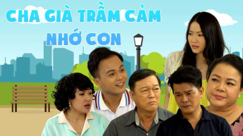 Cha Già Trầm Cảm Nhớ Con_CAME
