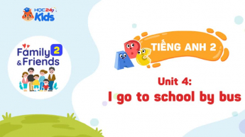 Family and Friend 2 - Unit 4: I go to school by bus