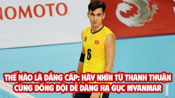 Như Thế Nào Là Đẳng Cấp: Hãy Nhìn Từ Thanh Thuận Cùng Đồng Đội Dễ Dàng Hạ Gục Myanmar