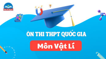 Vật Lý - Ôn thi THPTQG  - Lớp 12 - Bộ sách Chân trời sáng tạo