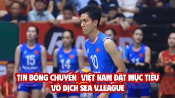 Tin bóng chuyền: Việt Nam đặt mục tiêu vô địch SEA V.League, lịch thi đấu nữ U21 tại giải VĐTG