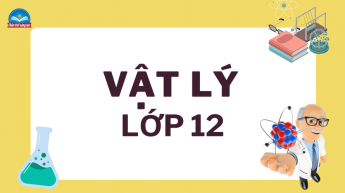 Vật lý - Lớp 12 - Bộ sách Chân trời sáng tạo