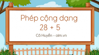 Toán 2: Phép cộng dạng 28 + 5_OLM