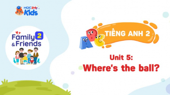 Family and Friend 2 - Unit 5: Where is the ball?