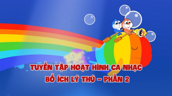 Tuyển Tập Hoạt Hình Ca Nhạc Bổ Ích Lý Thú - Phần 2