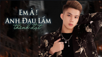 Em À Anh Đau Lắm - Thành Đạt