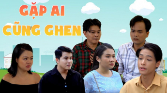 Gặp Ai Cũng Ghen