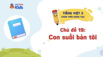 Tiếng Việt Lớp 2 - Bộ sách Chân trời sáng tạo - Chủ đề 19: Con suối bản tôi